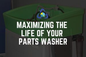 maximizing the life of your parts washer